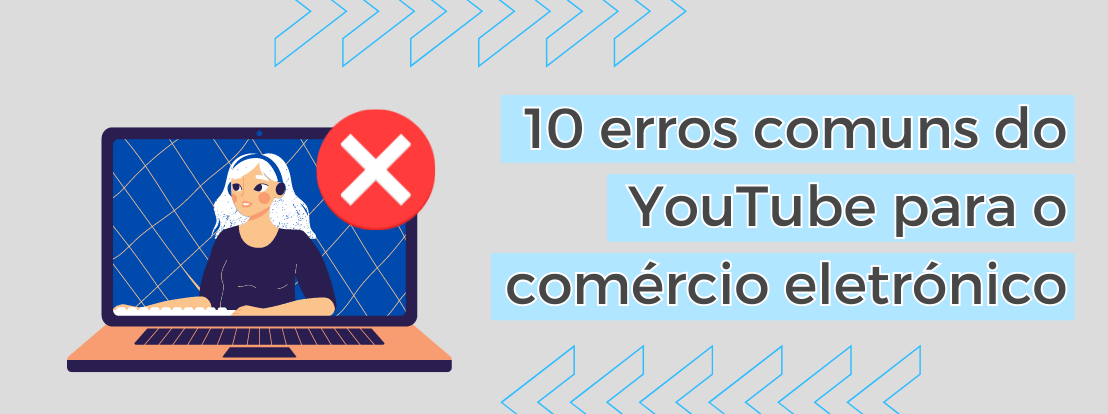 10 Erros Comuns Do Youtube Para O Comércio Eletrónico