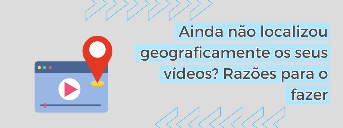 Ainda Não Localizou Geograficamente Os Seus Vídeos Razões Para O Fazer