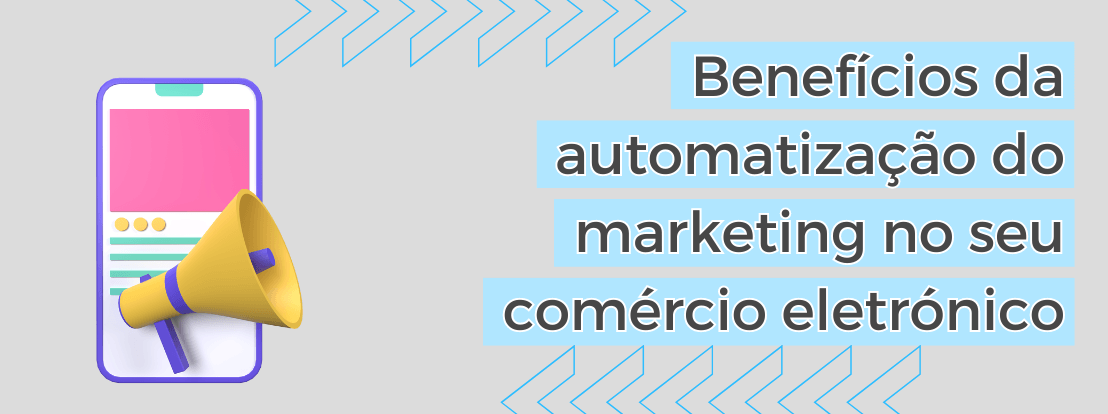 Benefícios Da Automatização Do Marketing No Seu Comércio Eletrónico