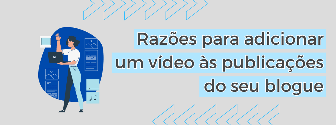 Razões Para Adicionar Um Vídeo às Publicações Do Seu Blogue