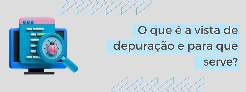 O Que é A Vista De Depuração E Para Que Serve