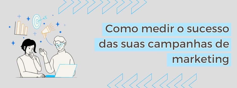 Como Medir O Sucesso Das Suas Campanhas De Marketing