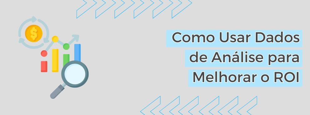 Como Usar Dados De Análise Para Melhorar O Roi